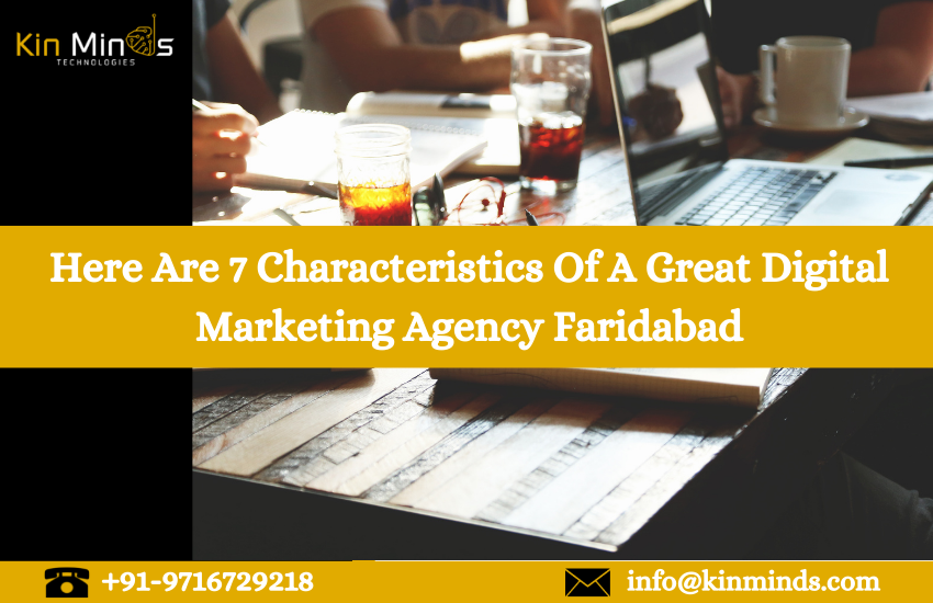 Here are 7 characteristics of a great digital marketing agency Faridabad