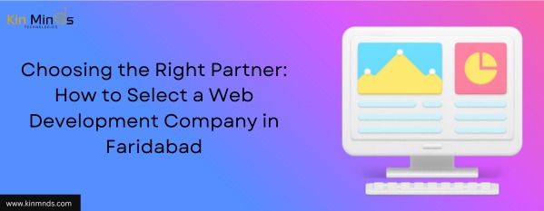 Choosing the Right Partner: How to Select a Web Development Company in Faridabad