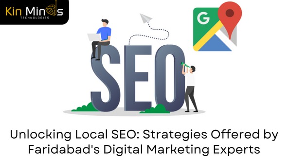 Unlocking Local SEO Strategies Offered by Faridabad's Digital Marketing Experts
