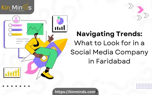 Navigating Trends: What to Look for in a Social Media Company in Faridabad