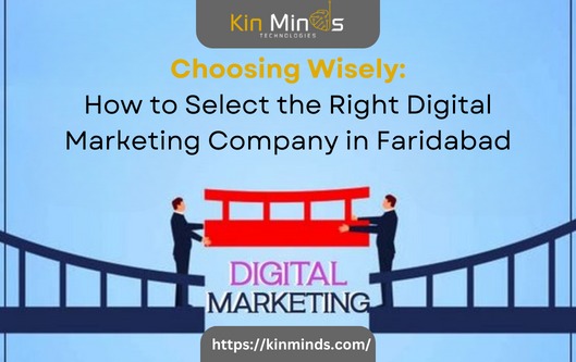Choosing Wisely: How to Select the Right Digital Marketing Company in Faridabad